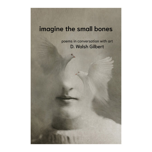 imagine the small bones by D. Walsh Gilbert