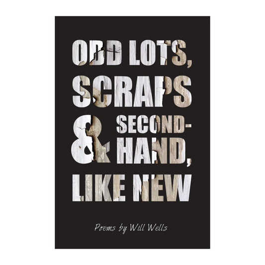 Odd Lots, Scraps and Second Hand, Like New by Will Wells