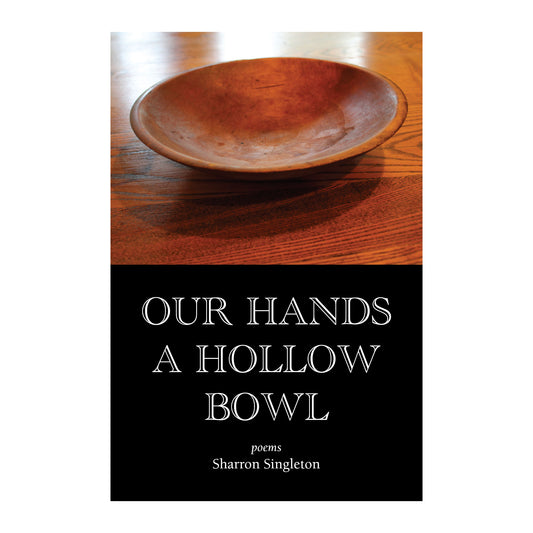 Our Hands a Hollow Bowl by Sharron Singleton