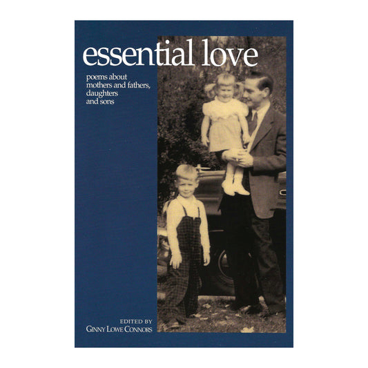 Essential Love: Poems About Mothers and Fathers, Daughters and Sons