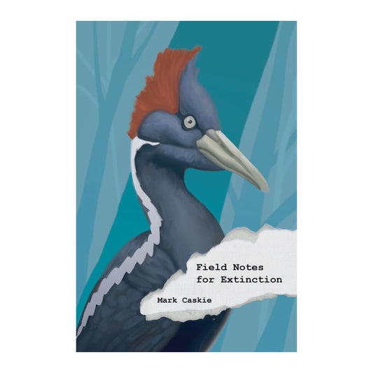 Field Notes for Extinction by Mark Caskie