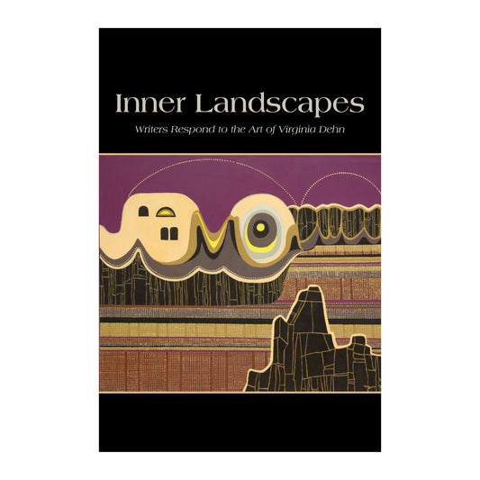 Inner Landscapes: Writers Respond to the Art of Virginia Dehn