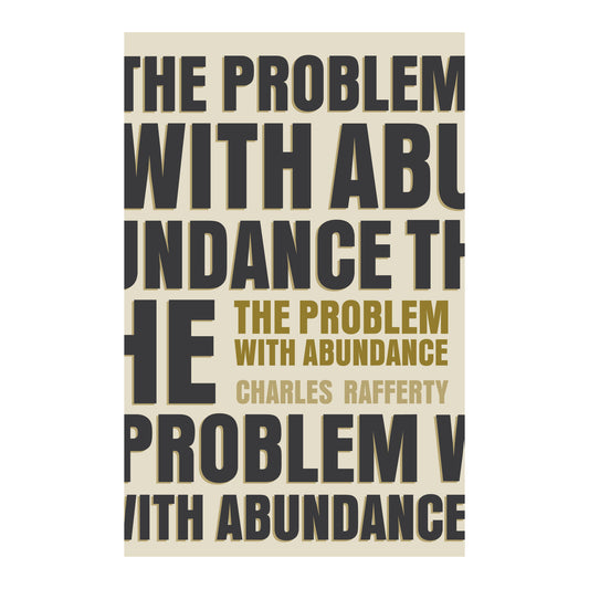 The Problem With Abundance by Charles Rafferty