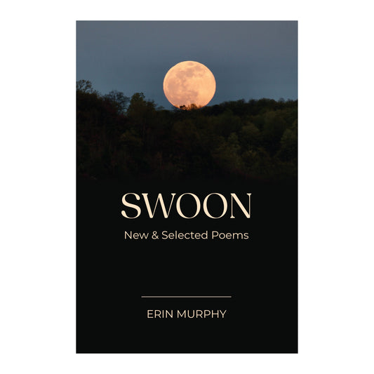 Swoon: New & Collected Poems by Erin Murphy